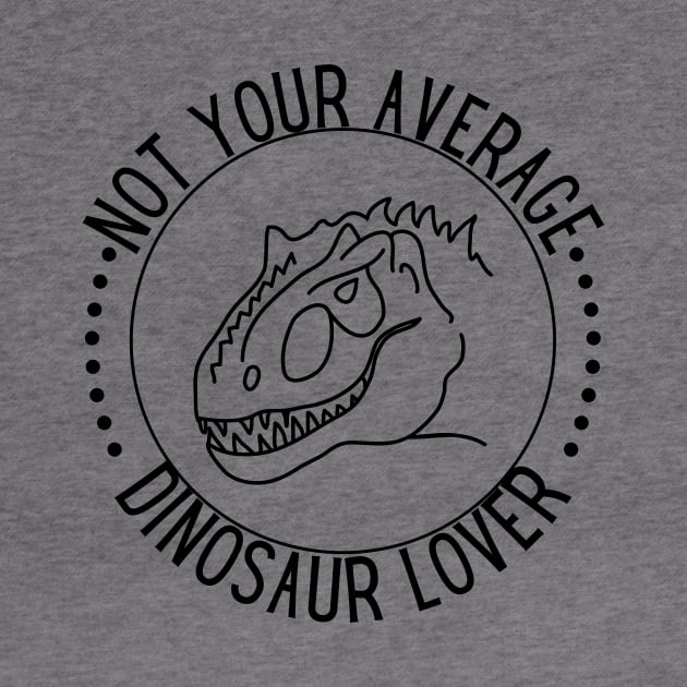 Not Your  Average Dinosaur Lover by NICHE&NICHE